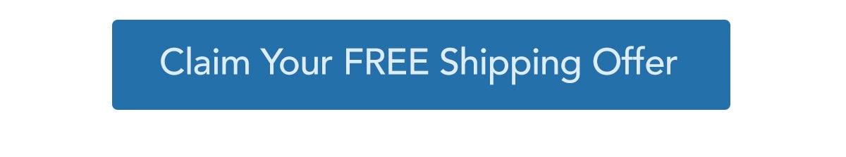 Click Here to Claim Your FREE Shipping Offer