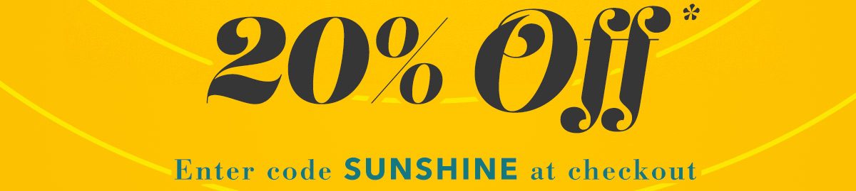 20% OFF enter code SUNSHINE at checkout