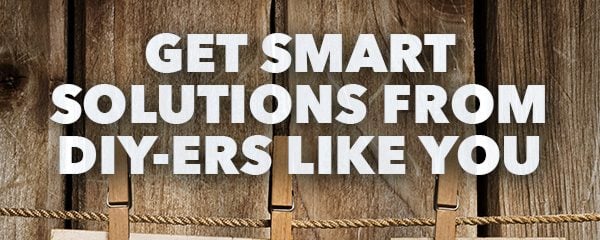 Get Smart Solutions From DIYers Like You