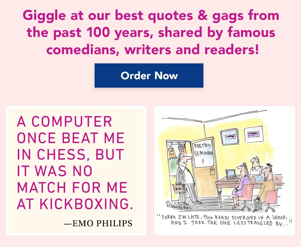 Giggle at our best quotes & gags from the past 100 years, shared by famous comedians, writers and readers! ORDER NOW