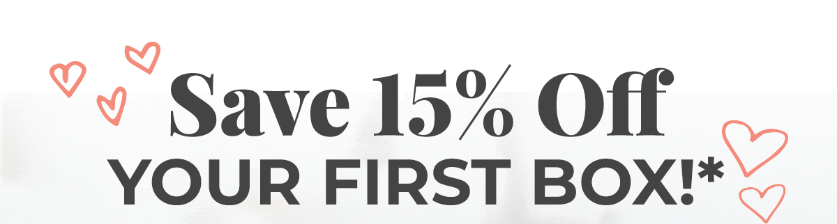 Save 15% Off Your First Box