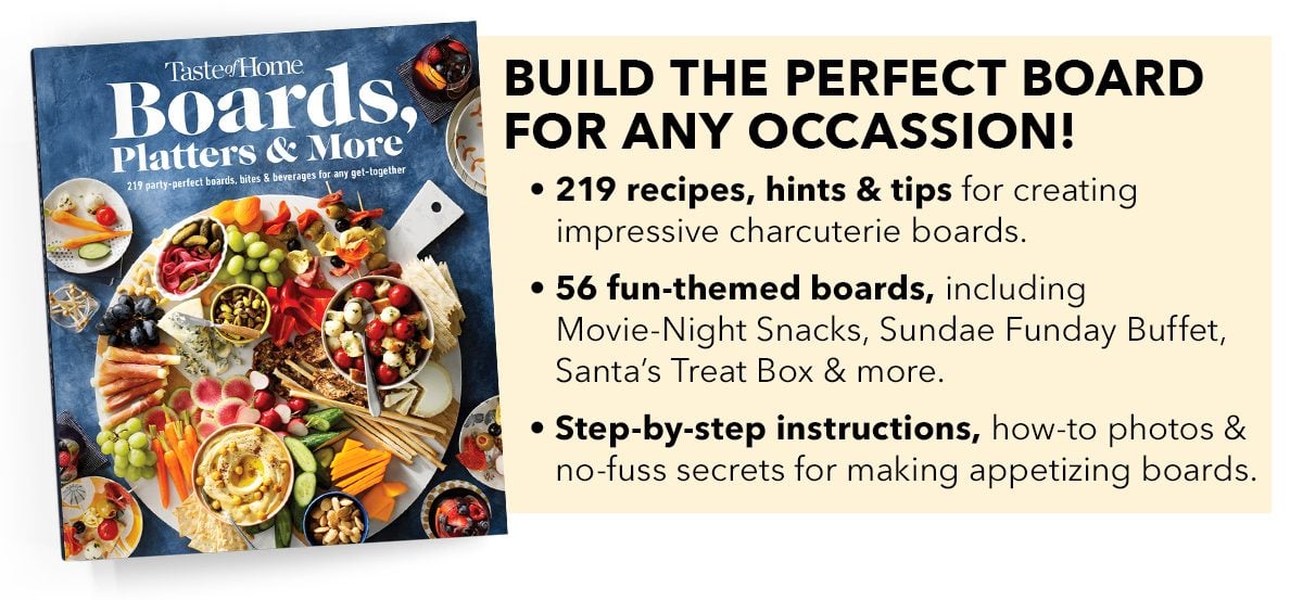 Build the Perfect Board for Any Occassion! 219 recipes, hints & tips for creating impressive charcuterie boards. 56 fun-themed boards, including Movie-Night Snacks, Sundae Funday Buffet, Santa's Treat Box & more. Step-by-step instructions, how-to photos & no-fuss secrets for making appetizing boards.