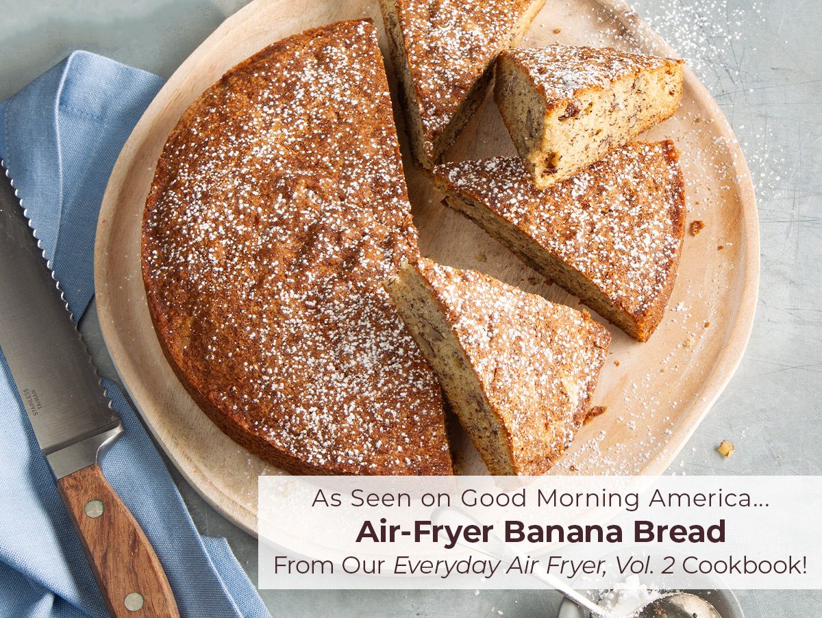 As Seen on Good Morning America...AIR FRYER BANANA BREAD From Our Everyday Air Fryer, Vol. 2 Cookbook!