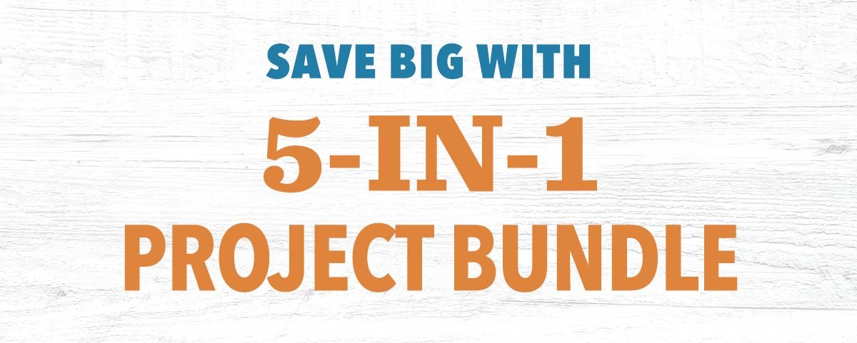 Save BIG with 5-in-1 Project Bundles