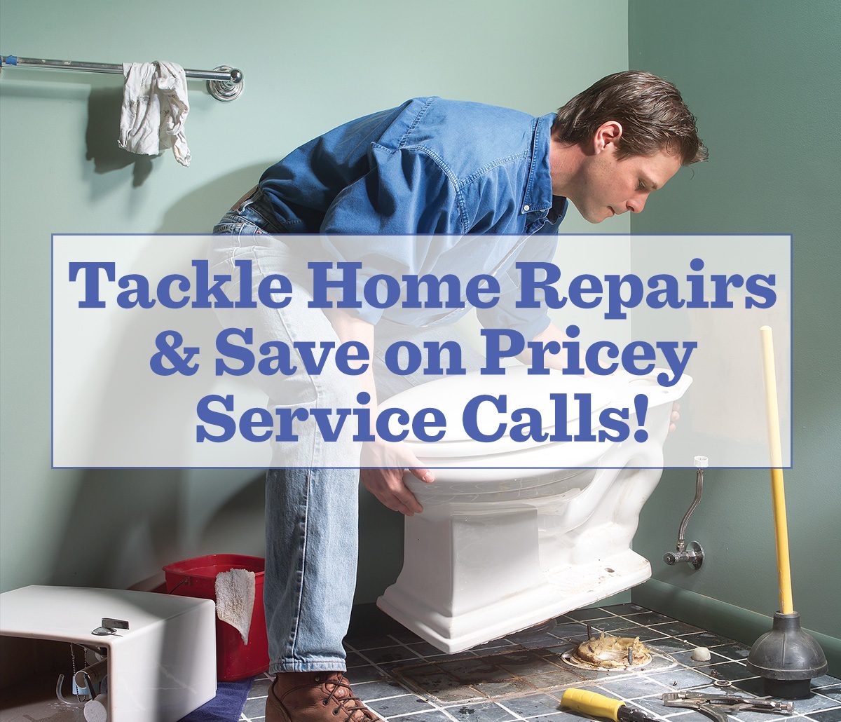 Tackle Home Repairs & Save on Pricey Service Calls!