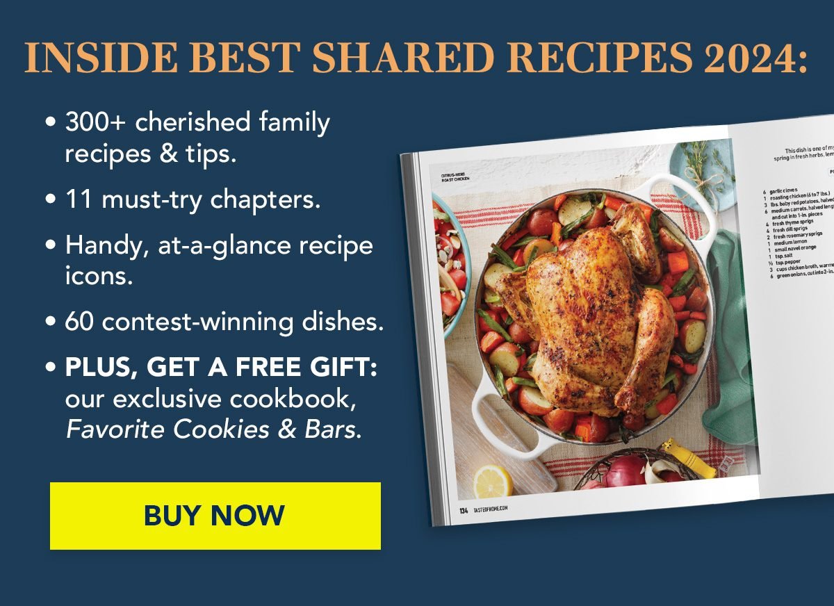 Inside Best Shared Recipes 2024: 300+ cherished family recipes and tips. 11 must-try chapters. Handy, at-a-glance recipe icons. 60 contest-winning dishes. PLUS, GET A FREE GIFT: our exclusive cookbook, Favorite Cookies & Bars.