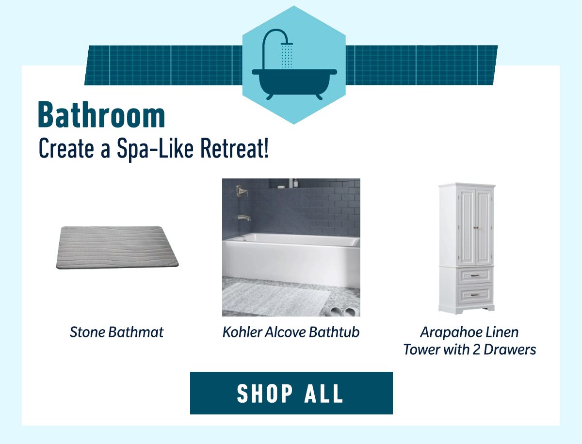 Bathroom - Create a Spa-Like Retreat! SHOP NOW