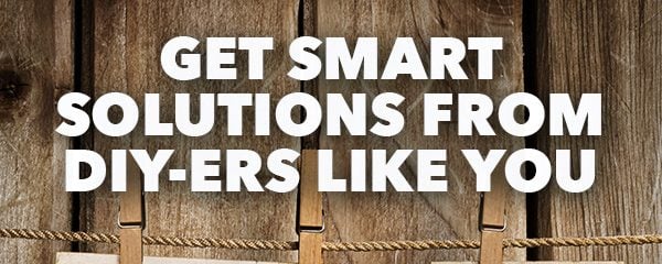 Get Smart Solutions From DIYers Like You