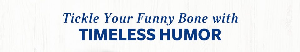 Tickle Your Funny Bone with Timeless Humor