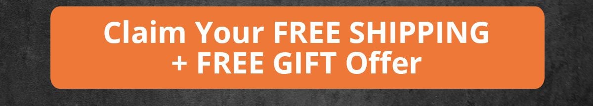 Claim Your FREE SHIPPING + FREE GIFT Offer
