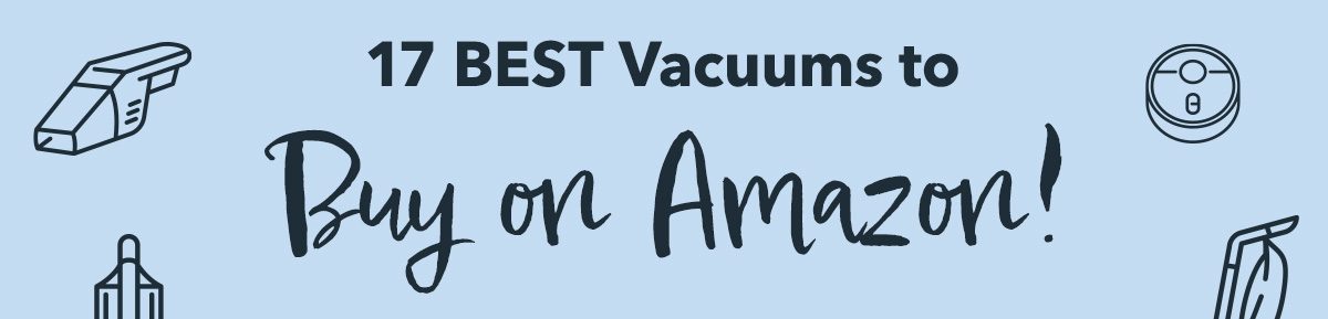 17 BEST Vacuums to Buy on Amazon!