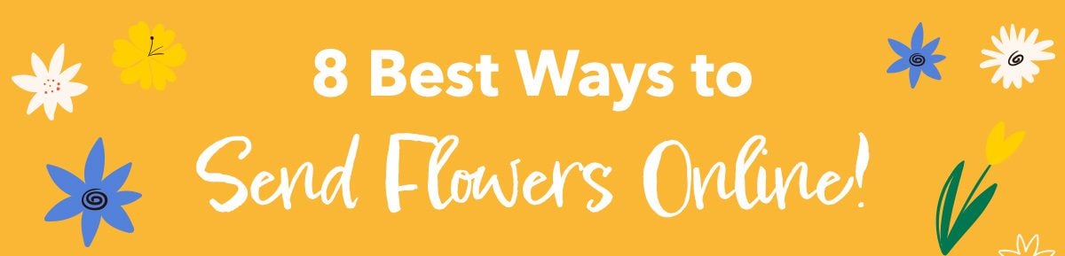 8 Best Ways to Send Flowers Online!