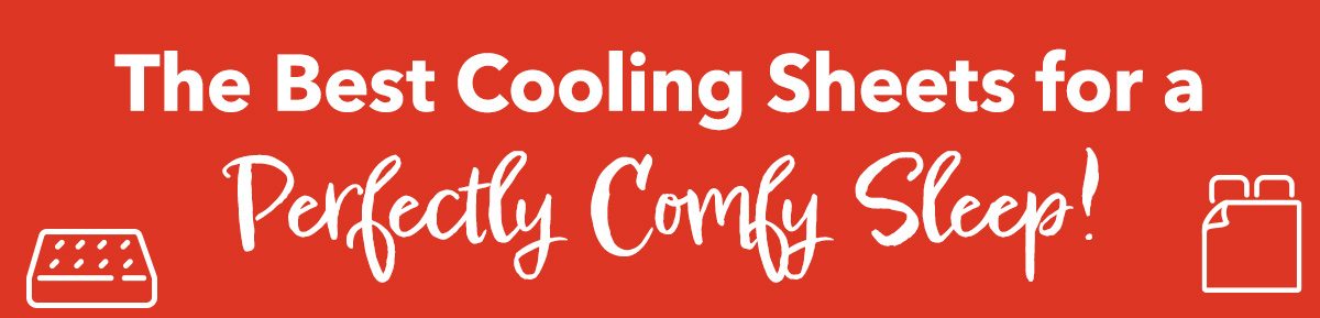 The Best Cooling Sheets for a Perfectly Comfy Sleep!