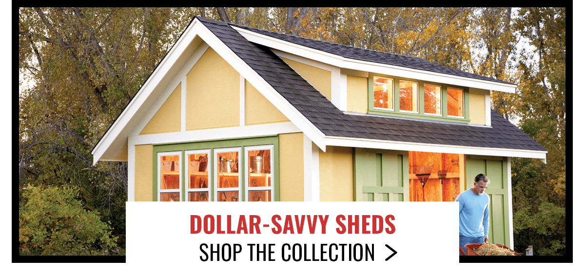 DOLLAR-SAVVY SHEDS. SHOP COLLECTION