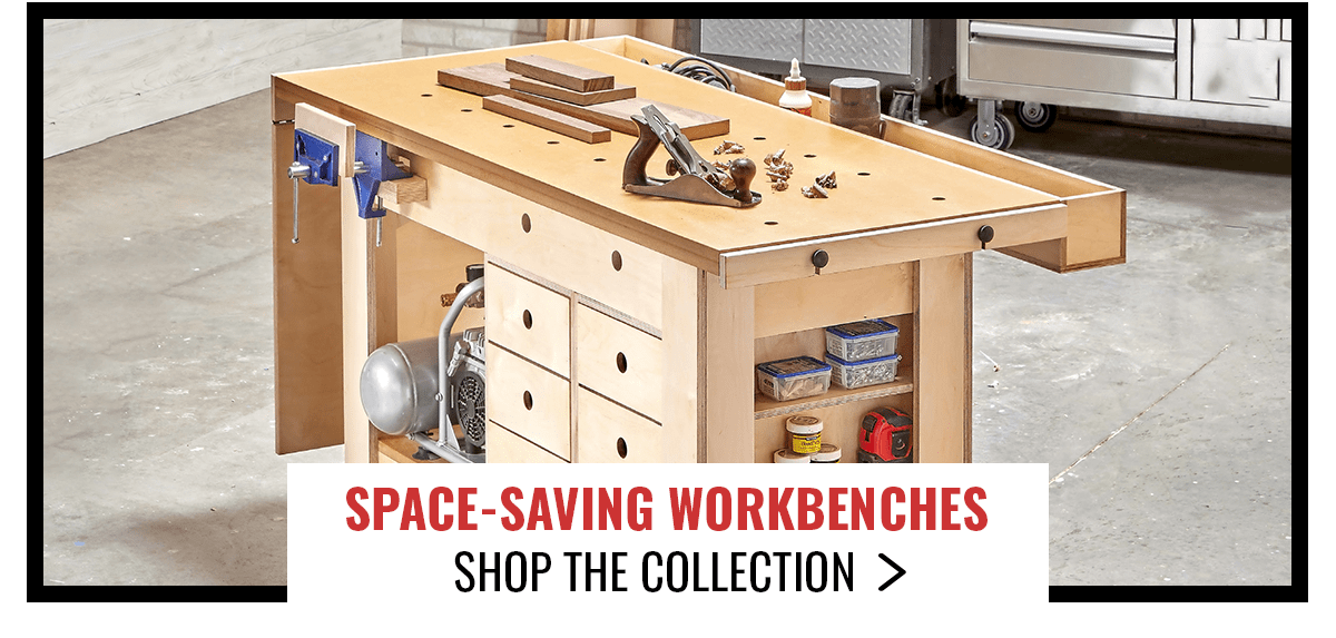 SPACE-SAVING WORKBENCHES. SHOP COLLECTION