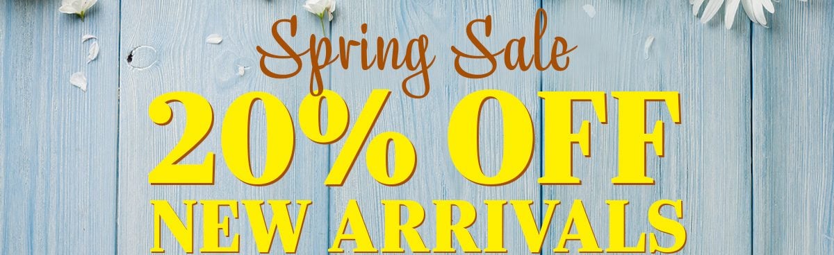 Spring Sale - 20% OFF NEW ARRIVALS