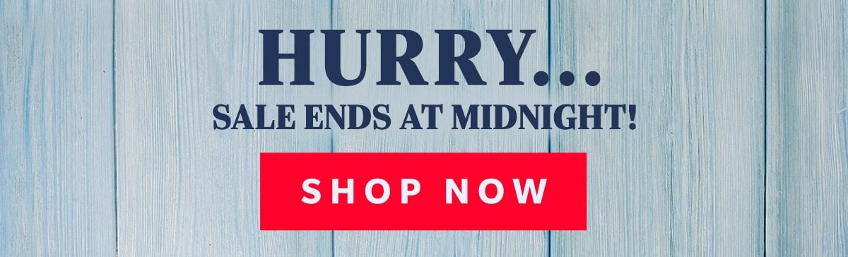 HURRY...Sale Ends at MIDNIGHT! SHOP NOW