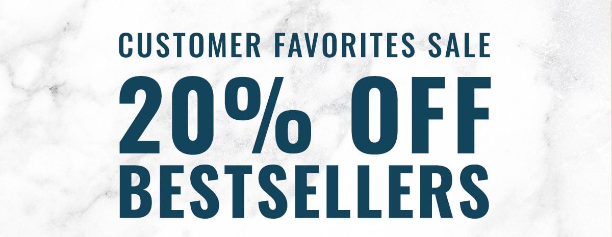 Customer Favorites Sale 20% OFF BESTSELLERS