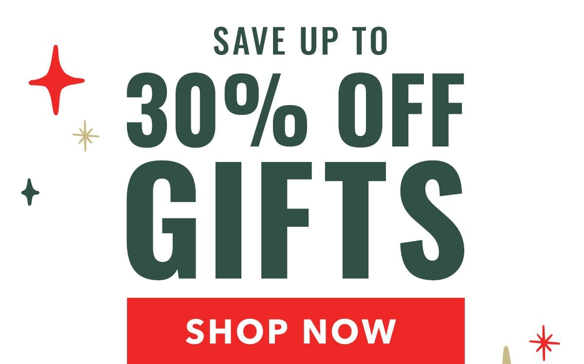 Save Up to 30% OFF GIFTS - Shop Now