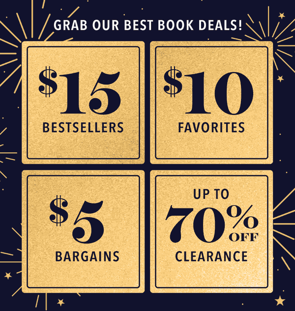 Grab Our Best Book Deals! $15 Bestsellers, $10 Favorites, $5 Bargains, Up to 70% off Clearance