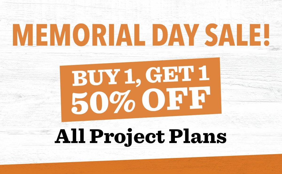 MEMORIAL DAY SALE! 20% OFF ALL PROJECT PLANS