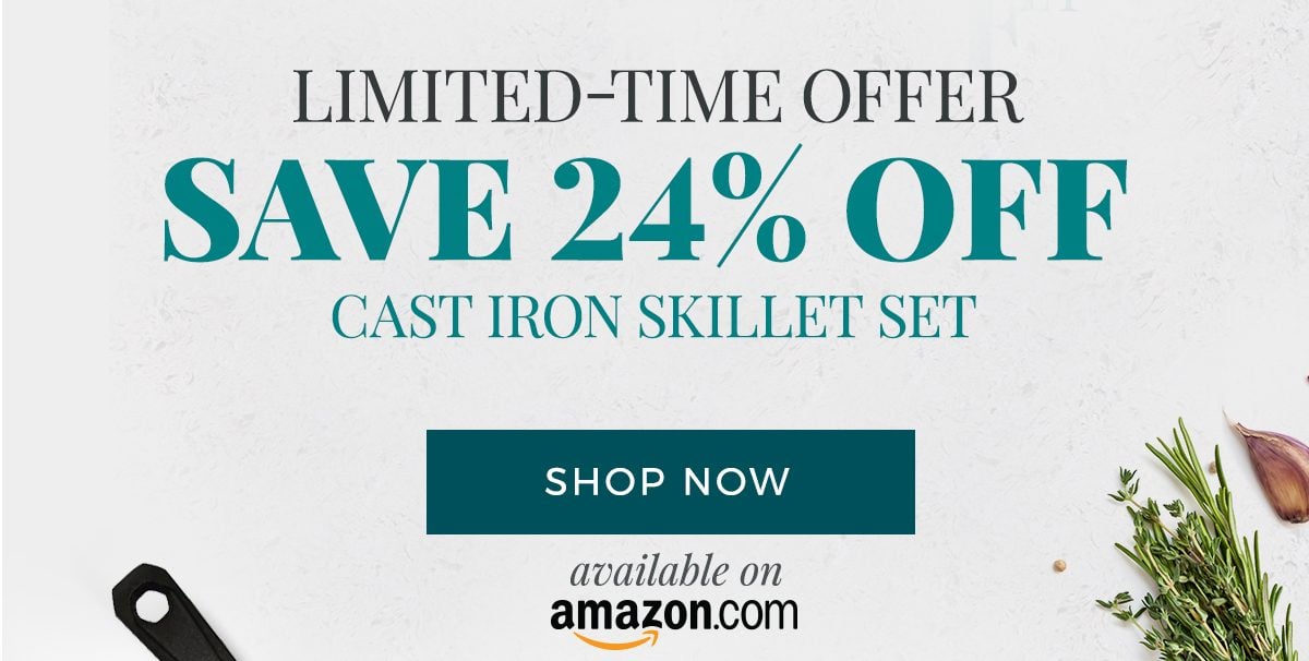 Limited-Time Offer. Save 24% Off Cast Iron Skillet Set. Shop Now on Amazon