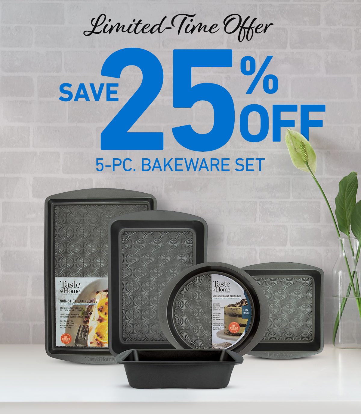 LIMITED-TIME OFFER Save 25% OFF 5-PC. Bakeware Set