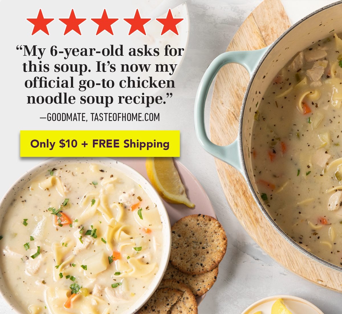 5 STARS - My six-year-old asks for this soup. It's now my official go-to chicken noodle soup recipe. Order $10 + FREE SHIPPING + FREE BONUS COOKBOOK