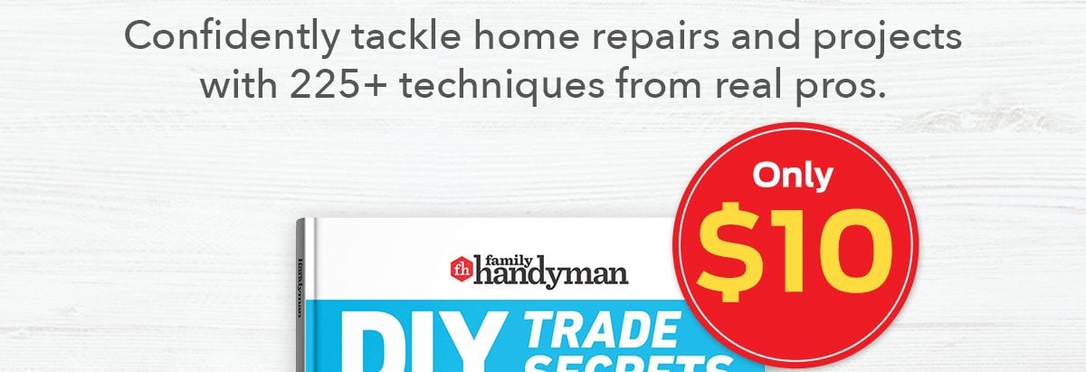 Confidently tackle home repairs and projects with 225+ techniques from real pros. BUY NOW! Plus, order now for FREE SHIPPING!