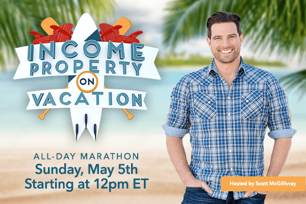 Income Property on Vacation | All-Day Marathon - Sunday, May 5th, Starting at 12pm ET