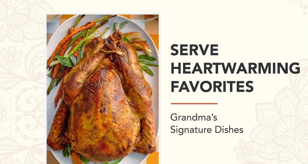 SERVE HEARTWARMING FAVORITES - Grandma's Signature Dishes