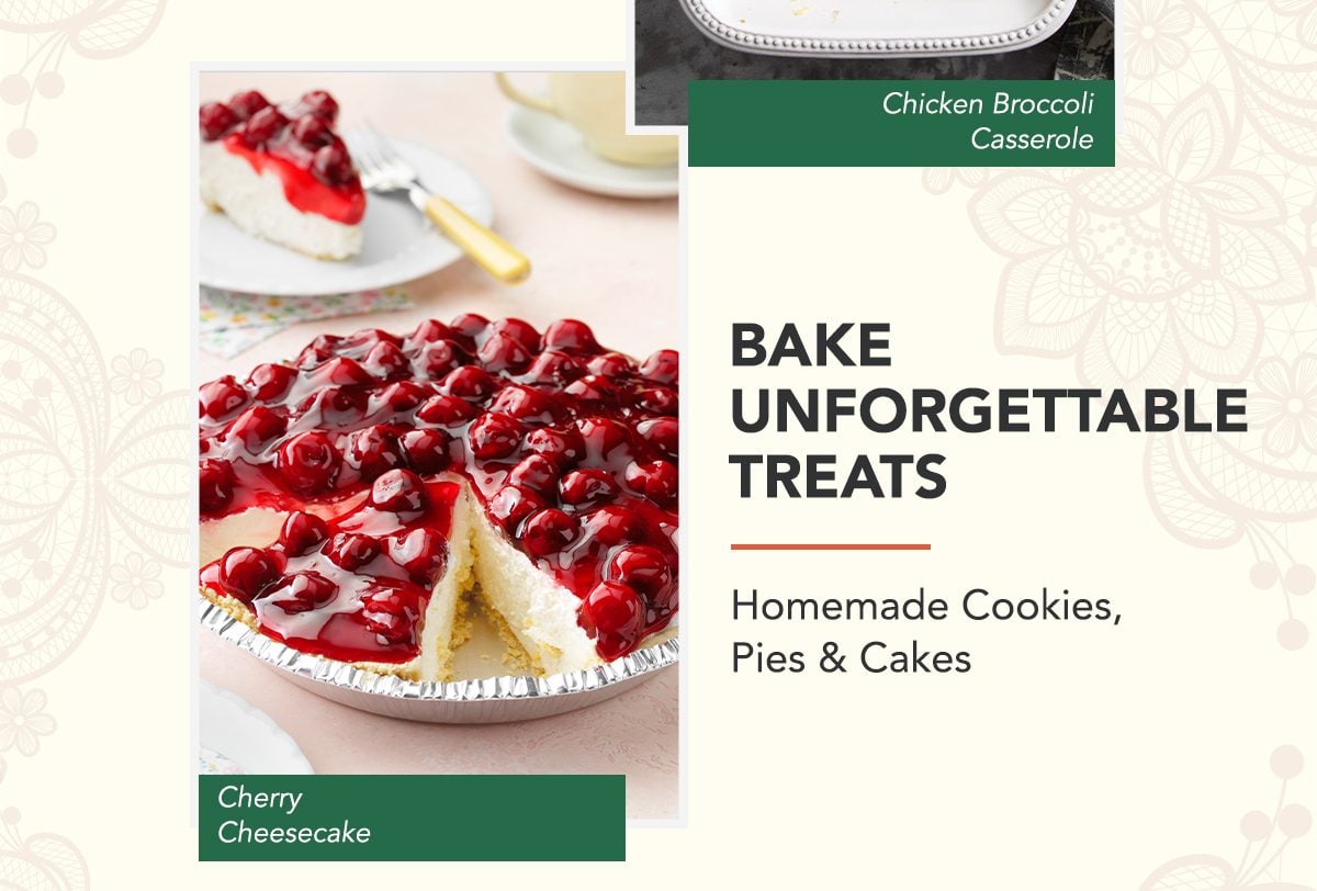 BAKE UNFORGETTABLE TREATS - Homemade Cookies, Pies and Cakes