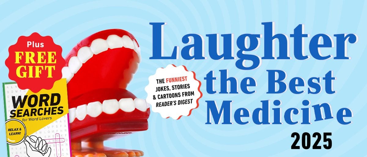 Laughter the Best Medicine. The FUNNIEST jokes, stories and cartoons from Reader's Digest. Plus a FREE GIFT!