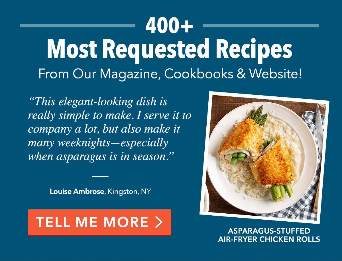 400+ Most Requested Recipes From Our Magazine, Cookbooks and Website!