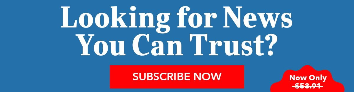 Looking for News You can Trust? - Subscribe Now