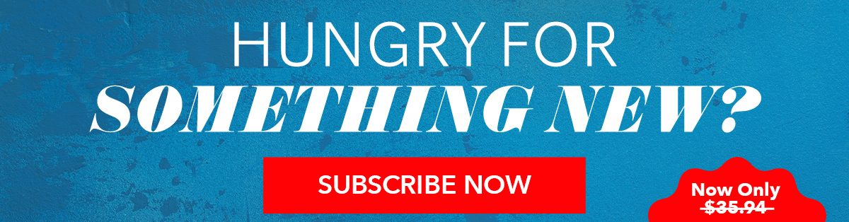 Hungry for Something New? - Subscribe Now