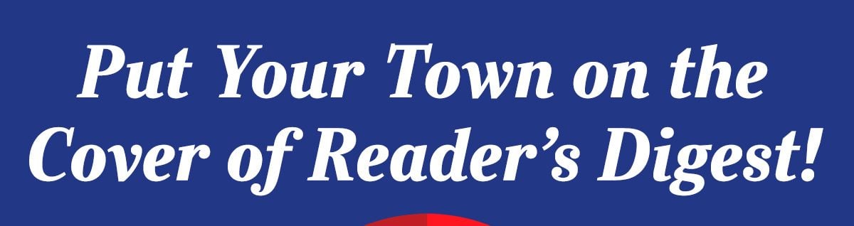 Put Your Town on the Cover of Reader's Digest!