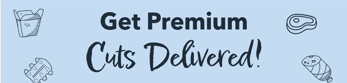 Get Premium Cuts Delivered!