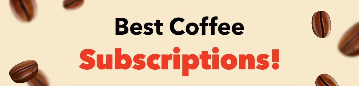 Best coffee subscriptions!