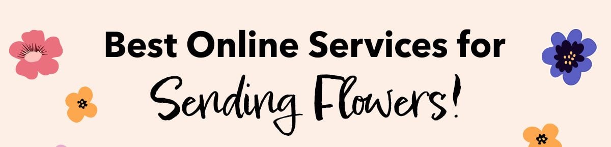 Best Online Services for Sending Flowers!