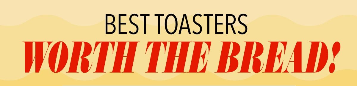 Best Toasters WORTH THE BREAD!