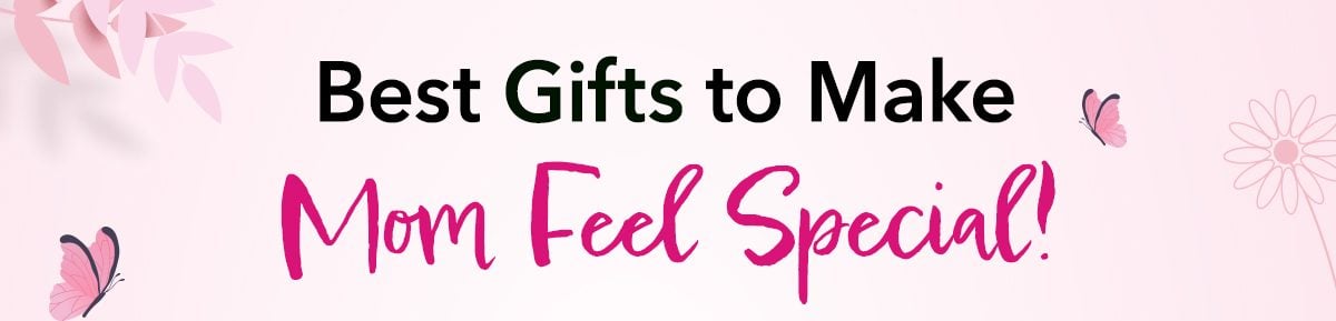 Best Gifts to Make  Mom Feel Special!