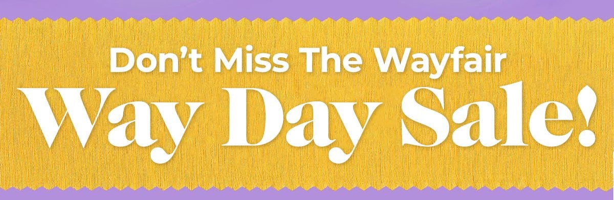 Don't Miss the Wayfair WAY DAY SALE!