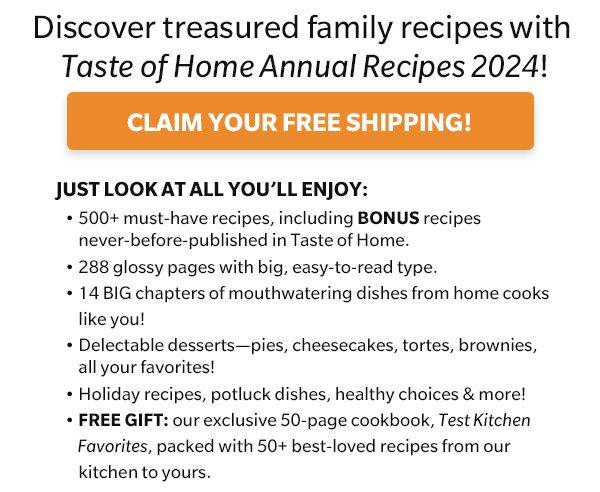 Discover treasured family recipes with Taste of Home Annual Recipes 2024! CLAIM YOUR FREE SHIPPING!