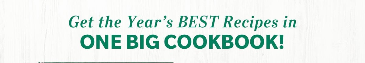 Get the Year's BEST Recipes in ONE BIG COOKBOOK!