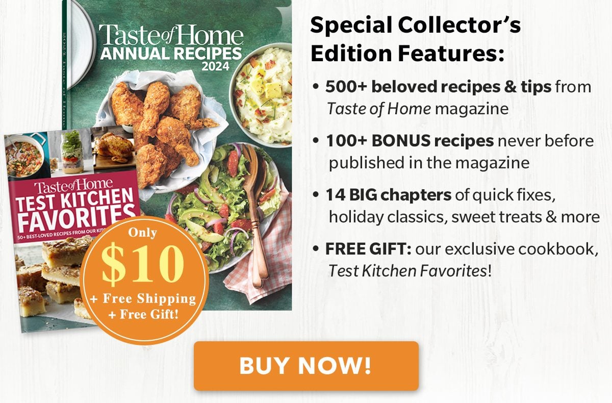 Special Collector's Edition Features: 500+ beloved recipes and tips, 100+ BONUS recipes, 14 BIG chapters, and Handy recipe icons! ONLY $10 + FREE SHIPPING + FREE GIFT! - BUY NOW!