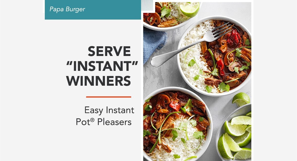 SERVE 'INSTANT' WINNERS - Easy Instant Pot® Pleasers