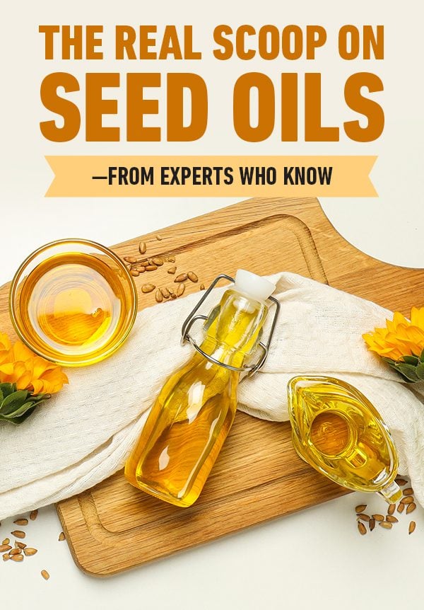 The Real Scoop on Seed Oils—From Experts Who Know
