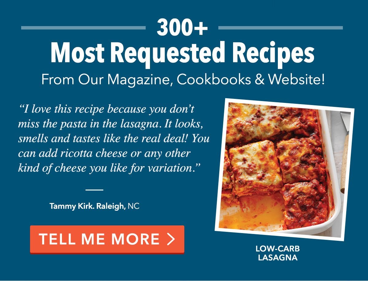 300+ Most Requested Recipes From Our Magazine, Cookbooks and Website!
