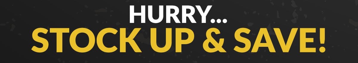 Hurry...STOCK UP & SAVE!